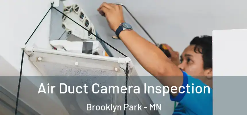  Air Duct Camera Inspection Brooklyn Park - MN