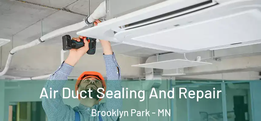  Air Duct Sealing And Repair Brooklyn Park - MN
