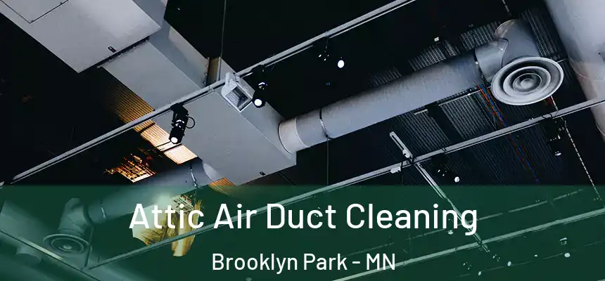 Attic Air Duct Cleaning Brooklyn Park - MN