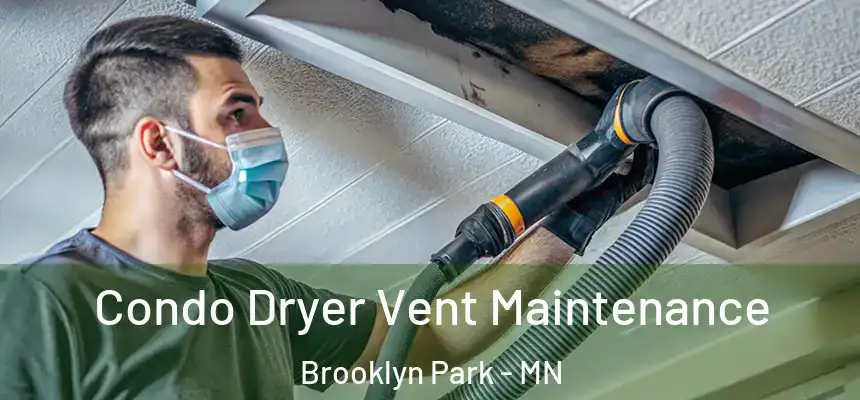 Condo Dryer Vent Maintenance Brooklyn Park - MN