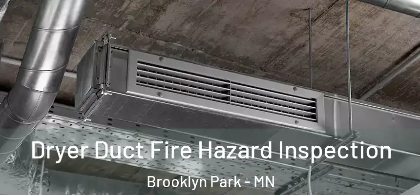 Dryer Duct Fire Hazard Inspection Brooklyn Park - MN