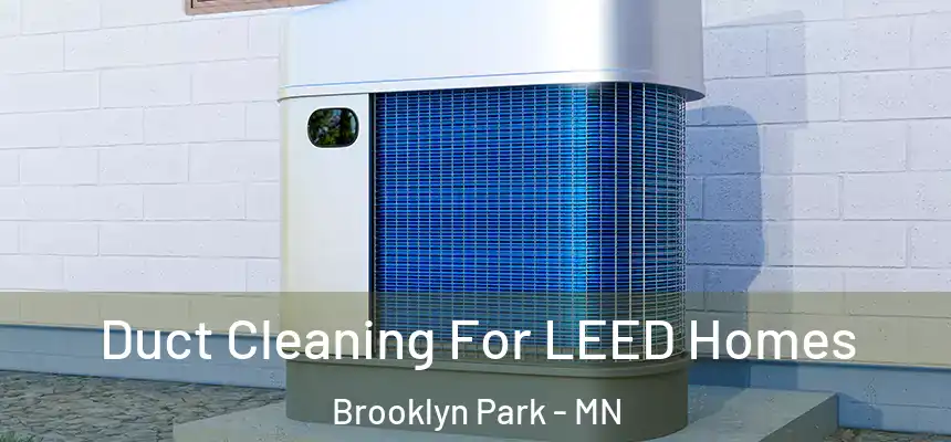 Duct Cleaning For LEED Homes Brooklyn Park - MN