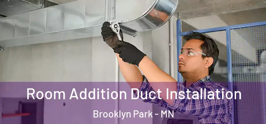  Room Addition Duct Installation Brooklyn Park - MN
