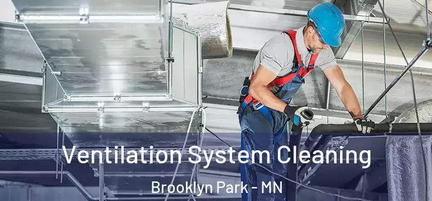  Ventilation System Cleaning Brooklyn Park - MN