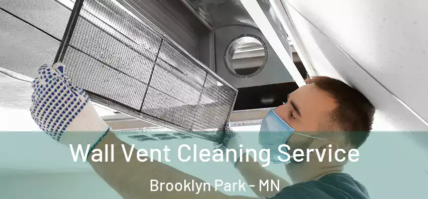  Wall Vent Cleaning Service Brooklyn Park - MN